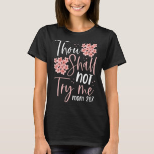Thou Shalt Not Try Me  Mum 247  Mother Mama Mummy  T-Shirt