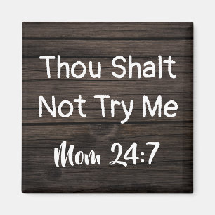 "Thou Shalt Not Try Me...Mum 24:7" Magnet