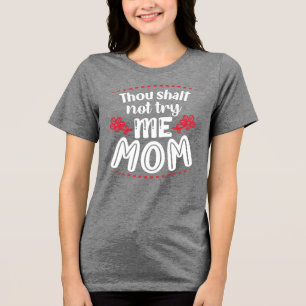 Thou Shalt Not Try Me, Mum Tri-Blend Shirt