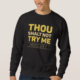 Thou Shalt Not Try Me Sweatshirt