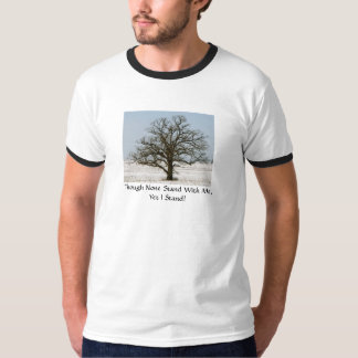 Though None Stand With Me,Yet I Stand! T-Shirt