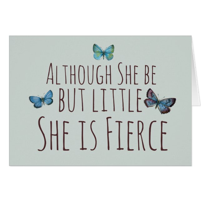 Though she be but little she is fierce (Front Horizontal)