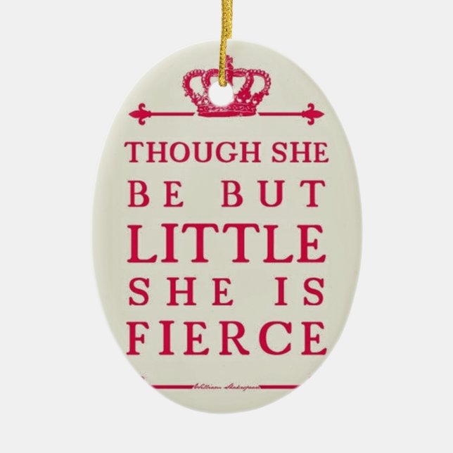 Though she be but little she is fierce ceramic ornament (Front)