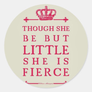 Though she be but little she is fierce classic round sticker