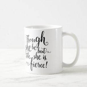 Though she be but little, she is fierce coffee mug