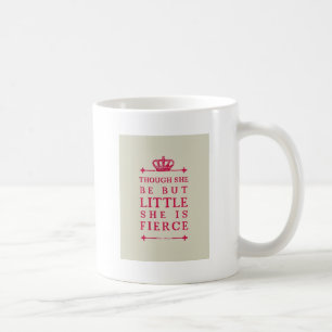 Though she be but little she is fierce coffee mug