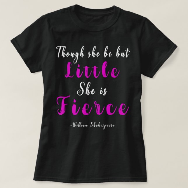 Though She be but Little She is Fierce Gift T-Shirt (Design Front)
