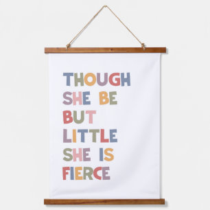 Though She be But Little She Is Fierce Hanging Tapestry
