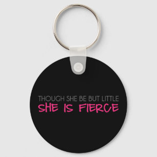 Though She Be But Little She Is Fierce Key Ring