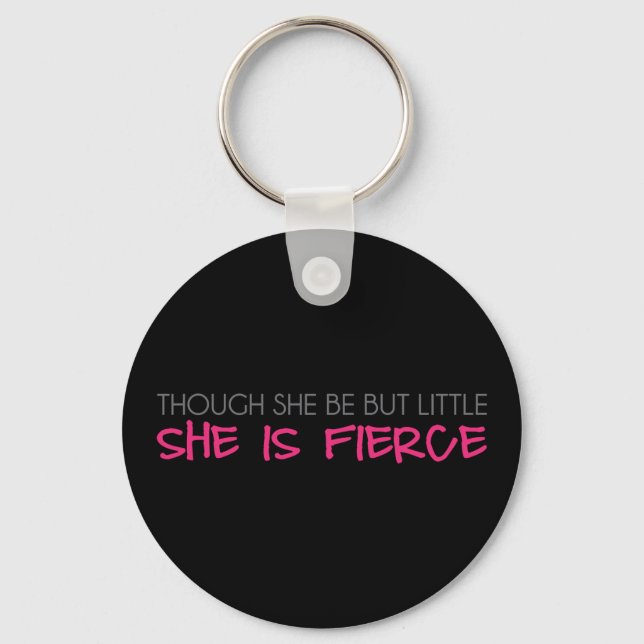 Though She Be But Little She Is Fierce Key Ring (Front)