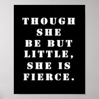 "Though she be but little, she is fierce."