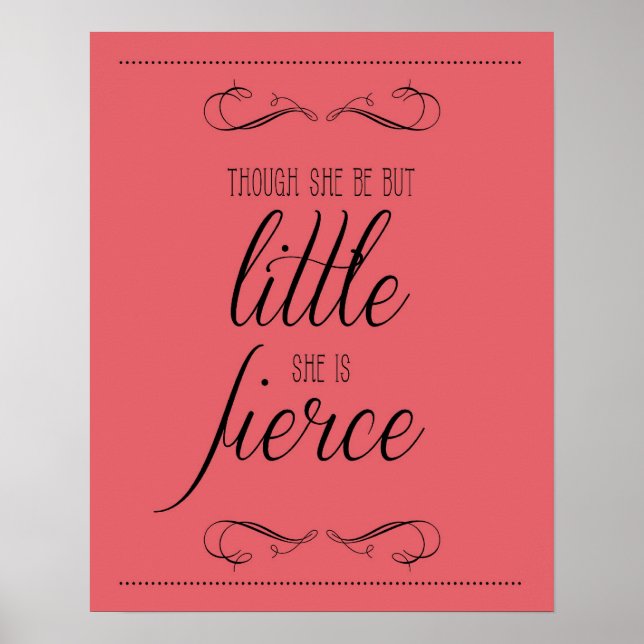 Though she be but little she is fierce print,coral poster (Front)