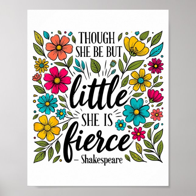 Though She Be But Little She Is Fierce Quote Flora Poster (Front)