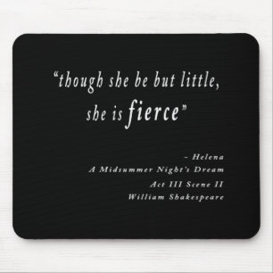 "Though she be but little, she is fierce." Quote Mouse Pad