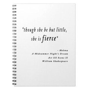 "Though she be but little, she is fierce." Quote Notebook
