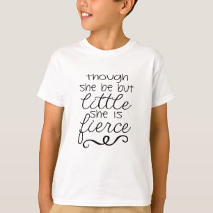 Though she be but little She is fierce T-Shirt