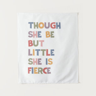 Though She be But Little She Is Fierce Tapestry