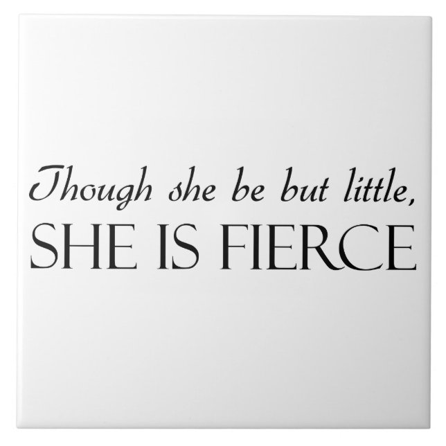 Though She Be But Little, She Is Fierce Tile (Front)