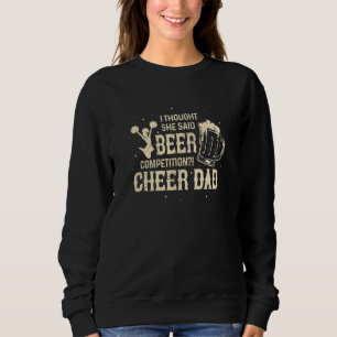 Thought She Said Beer Competition Cheer Dad Cheerl Sweatshirt