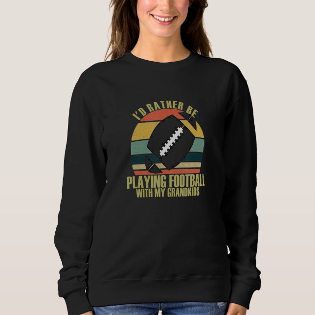 Thoughtful Rather Be Playing Football With Grandki Sweatshirt (Front)