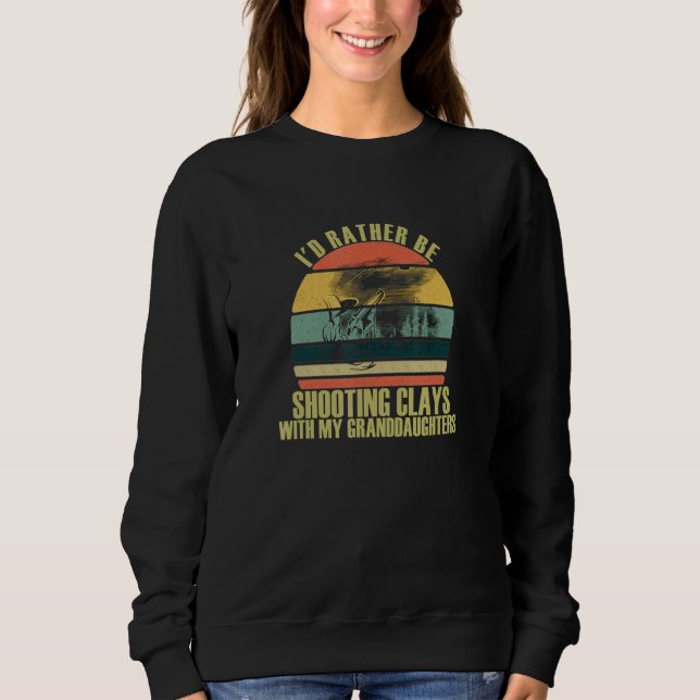 Thoughtful Rather Be Shooting Clays With Granddaug Sweatshirt (Front)
