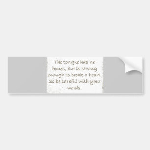 THOUGHTFULNESS TONGUE STRONG ENOUGH BREAK HEARTS BUMPER STICKER