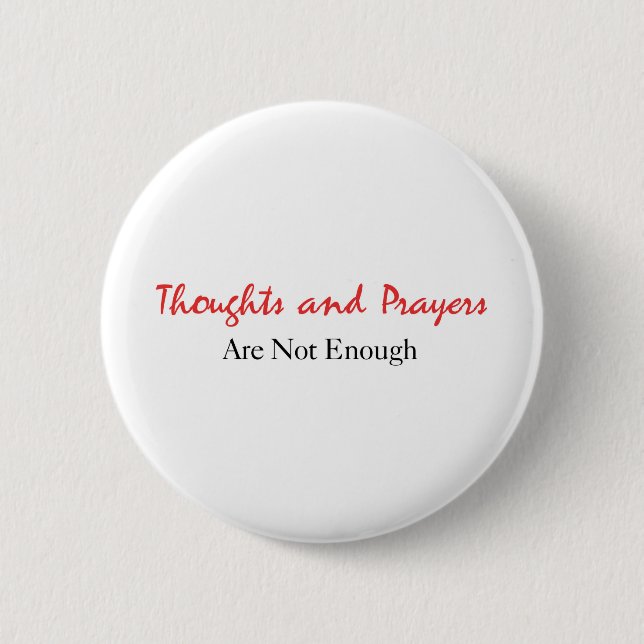Thoughts and Prayers Are Not Enough 6 Cm Round Badge (Front)