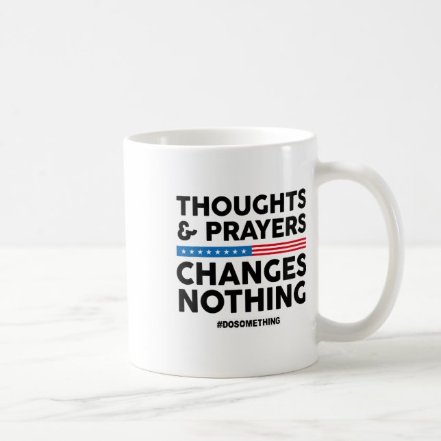 Thoughts And Prayers Changes Nothing! Gun Control  Coffee Mug (Right)
