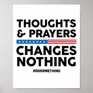 Thoughts And Prayers Changes Nothing! Gun Control  Poster