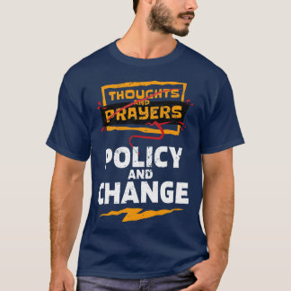 Thoughts and Prayers Policy and Change Bold Politi T-Shirt
