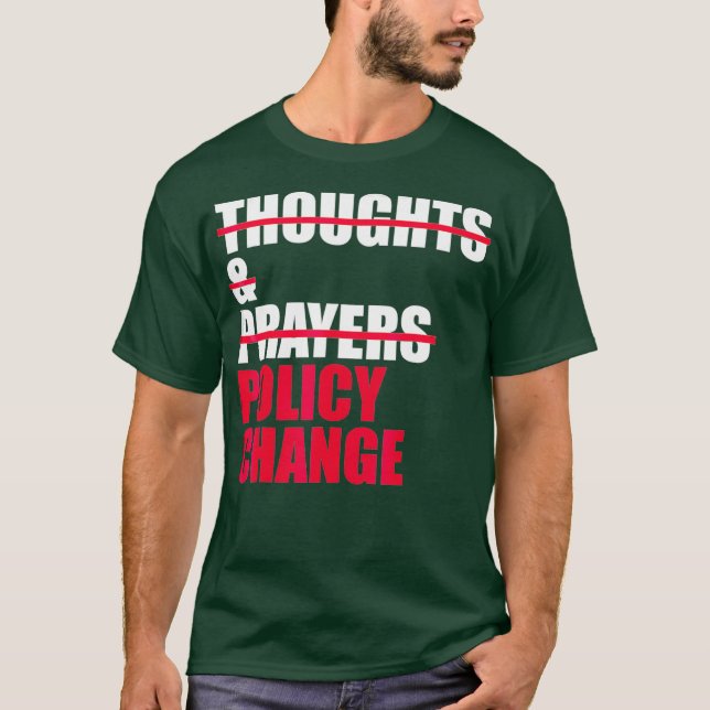 Thoughts And Prayers  Policy Change Gun Control T-Shirt (Front)