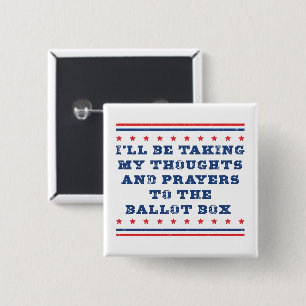 Thoughts and prayers to the ballot box 15 cm square badge
