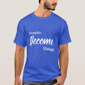 Thoughts Become Things Sky Blue Inspirational T-Sh T-Shirt