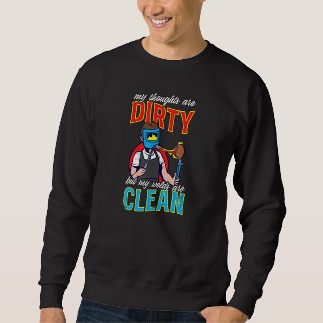 Thoughts Dirty But Welds Clean   Welding Sweatshirt (Front)