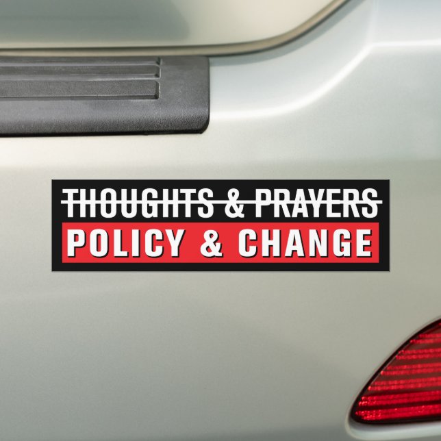 Thoughts & Prayers, Policy & Change Bumper Sticker (On Car)