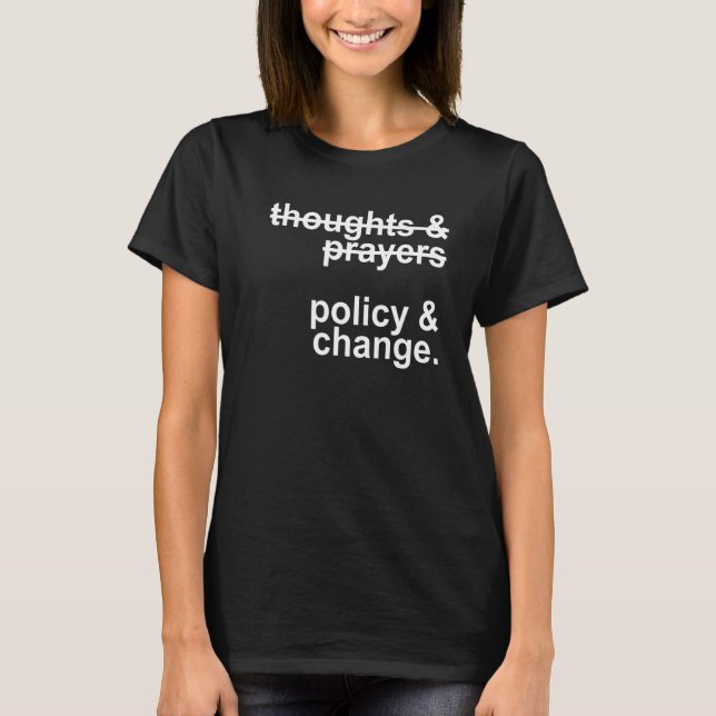 Thoughts & Prayers Policy & Change Gun Reform T-Shirt (Front)