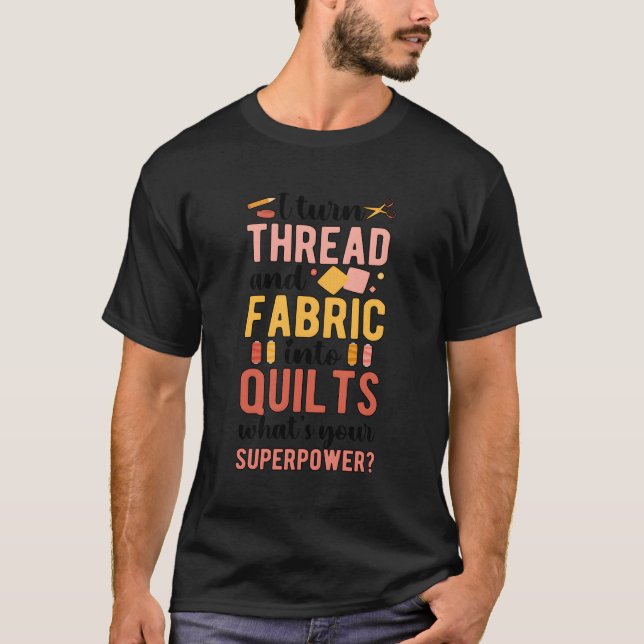 Thread And Fabric Into Quilts Quilting Quilter Qui T-Shirt (Front)