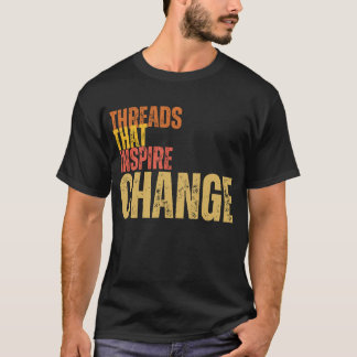 Threads that inspire change T-Shirt