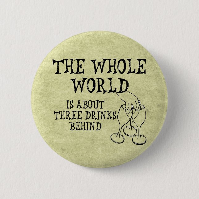 Three Drinks Behind 6 Cm Round Badge (Front)