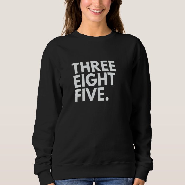 THREE EIGHT FIVE Area Code 385 Salt Lake City UT U Sweatshirt (Front)