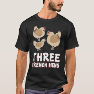 Three French Hens Song 12 Days Christmas T-Shirt