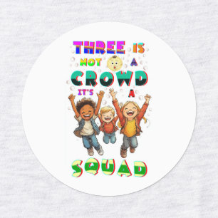 Three Is Not A Crowd It's A Squad