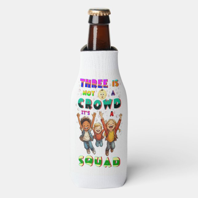 Three Is Not A Crowd It's A Squad Bottle Cooler (Bottle Front)
