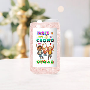 Three Is Not A Crowd It's A Squad Can Glass