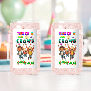 Three Is Not A Crowd It's A Squad Can Glass