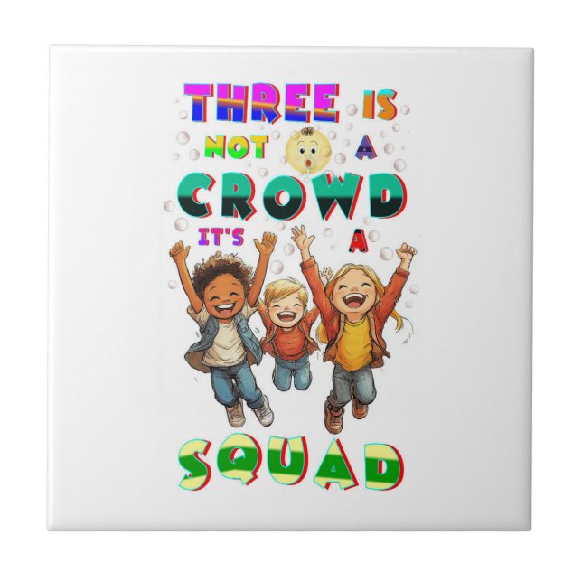 Three Is Not A Crowd It's A Squad Ceramic Tile (Front)