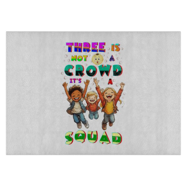 Three Is Not A Crowd It's A Squad Cutting Board (Front)