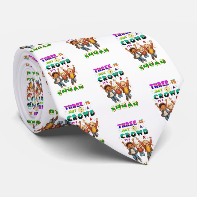 Three Is Not A Crowd It's A Squad Tie (Rolled)