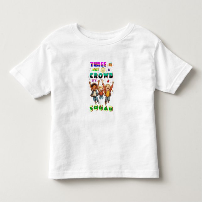 Three Is Not A Crowd It's A Squad Toddler T-Shirt (Front)