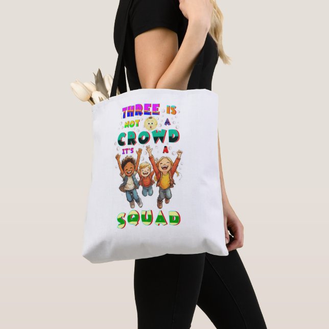 Three Is Not A Crowd It's A Squad Tote Bag (Close Up)